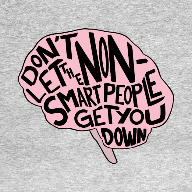 Don't Let the Non-Smart People Get You Down by Wayward Knight
